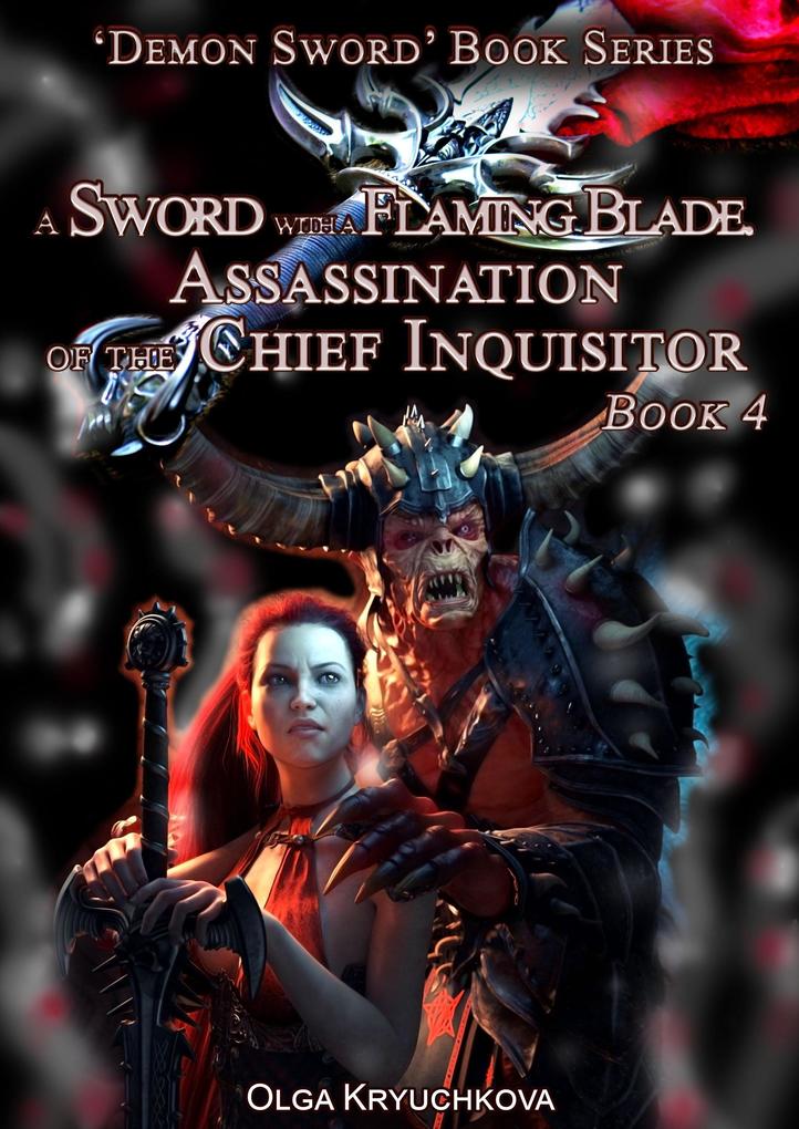 Book 4. A Sword with a Flaming Blade. Assassination of the Chief Inquisitor (Demon Sword #4)