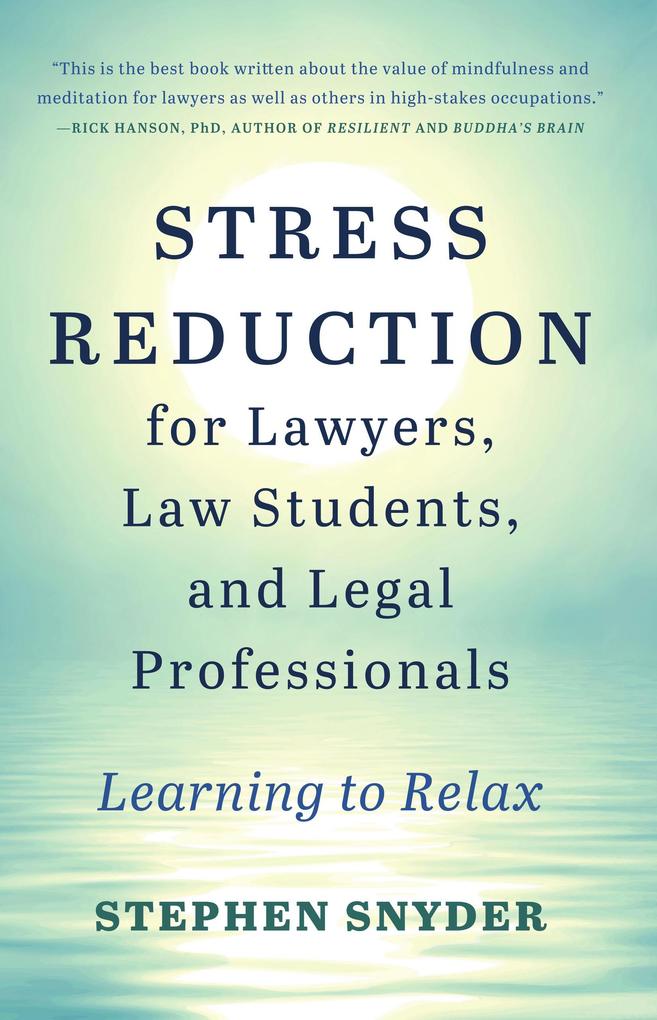 Stress Reduction for Lawyers Law Students and Legal Professionals: Learning to Relax