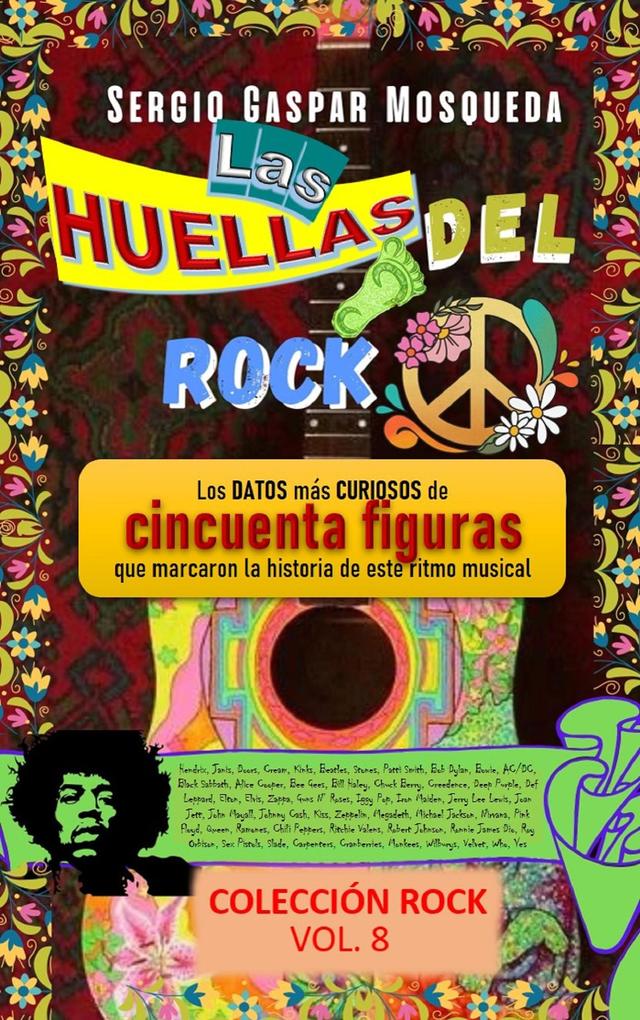 Las Huellas Del Rock. Los Datos Más Curiosos De Cincuenta Figuras Que Marcaron La Historia De Este Ritmo Musical