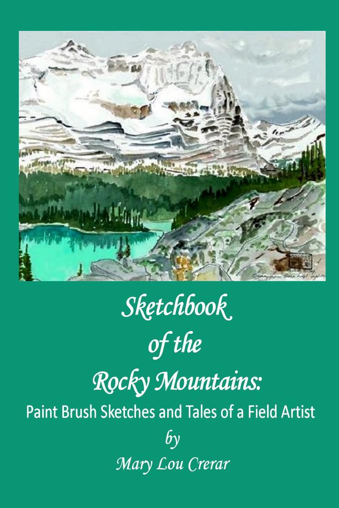 Sketchbook of the Rocky Mountains: Paint Brush Sketches and Tales of a Field Artist