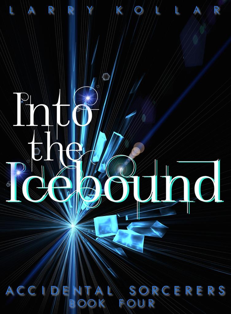 Into the Icebound (Accidental Sorcerers #4)