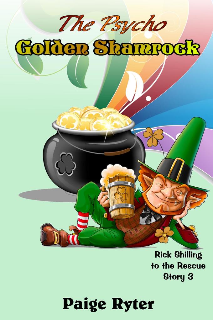 The Psycho Golden Shamrock (Rick Shilling to the Rescue #3)