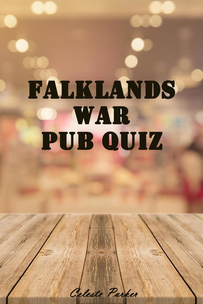 Falklands War Pub Quiz (History Pub Quizzes #8)