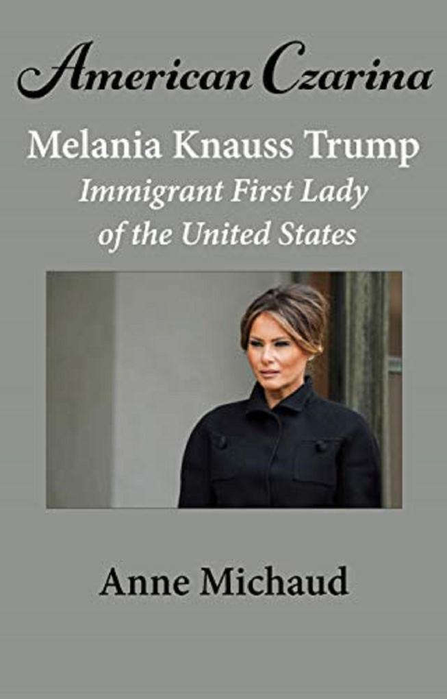 American Czarina Melania Trump: Immigrant First Lady of the United States