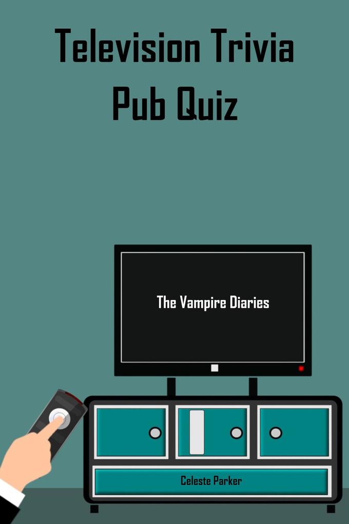 The Vampire Diaries - Television Trivia Pub Quiz (TV Pub Quizzes #7)