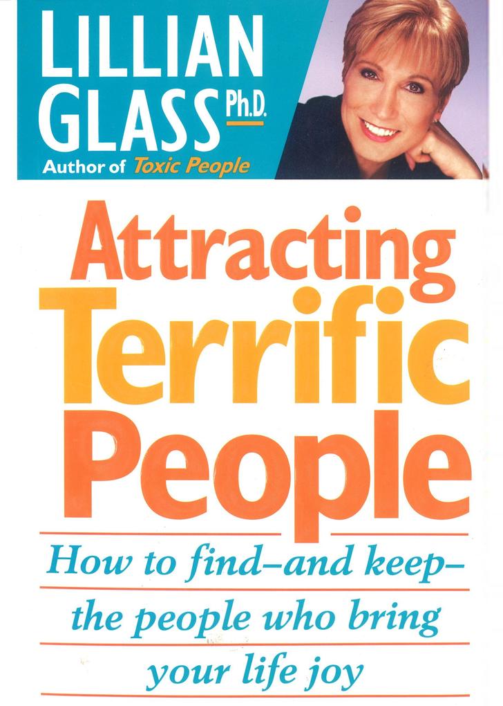 Attracting Terrific People - How To Find And Keep The People Who Bring Your Life Joy