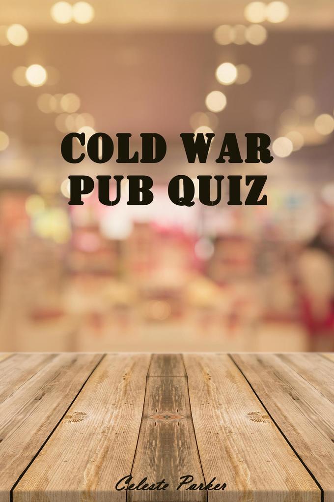 Cold War Pub Quiz (History Pub Quizzes #7)