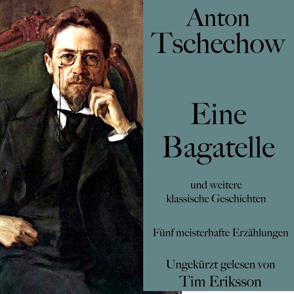 Anton Tschechow: Eine Bagatelle und weitere klassische Geschichten