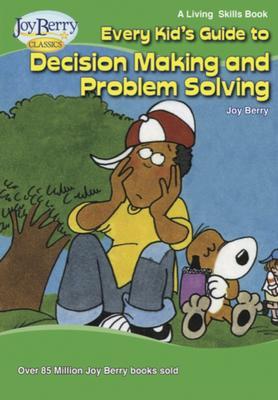 Every Kid‘s Guide to Decision Making and Problem Solving