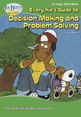 Every Kid's Guide to Decision Making and Problem Solving