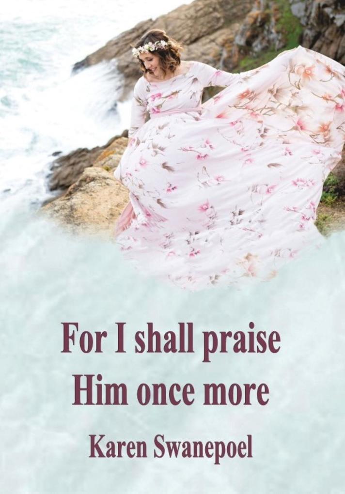 For I Shall Praise Him Once More