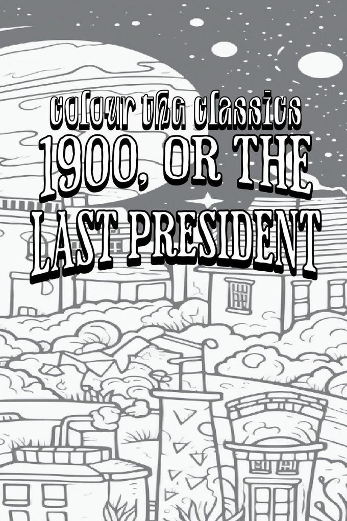 EXCLUSIVE COLORING BOOK Edition of Ingersoll Lockwood's 1900 or the Last President