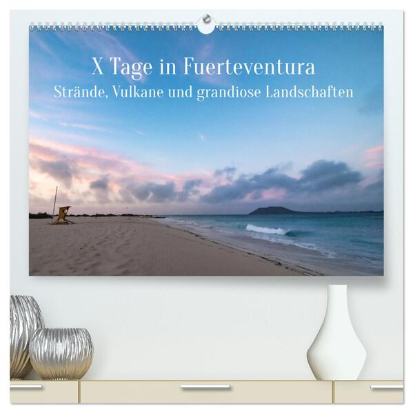 X Tage Fuerteventura Strände Vulkane und grandiose Landschaften (hochwertiger Premium Wandkalender 2025 DIN A2 quer) Kunstdruck in Hochglanz