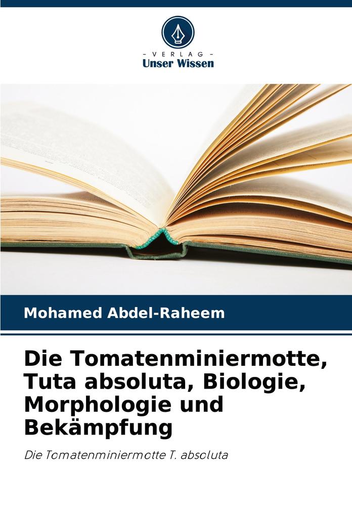 Die Tomatenminiermotte Tuta absoluta Biologie Morphologie und Bekämpfung