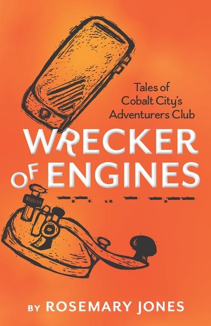 Wrecker of Engines - Tales of Cobalt City‘s Adventurers Club