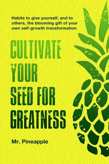 Cultivate your seed for greatness by The Pineapple Theory