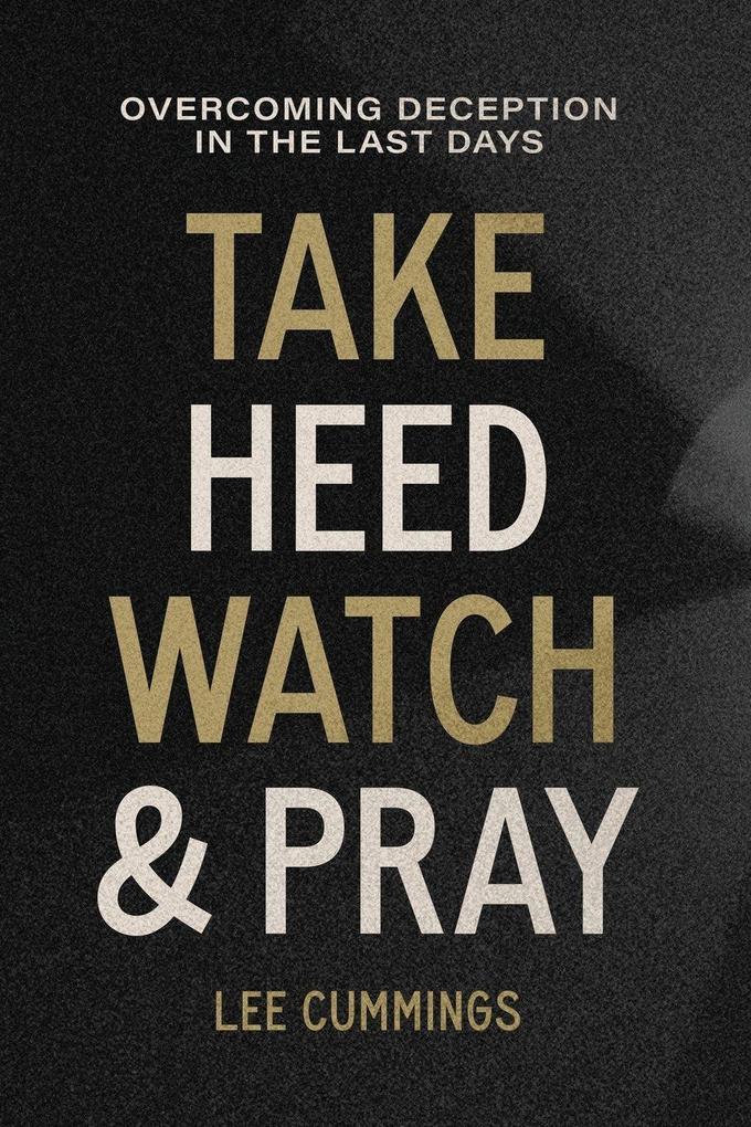 Take Heed Watch & Pray