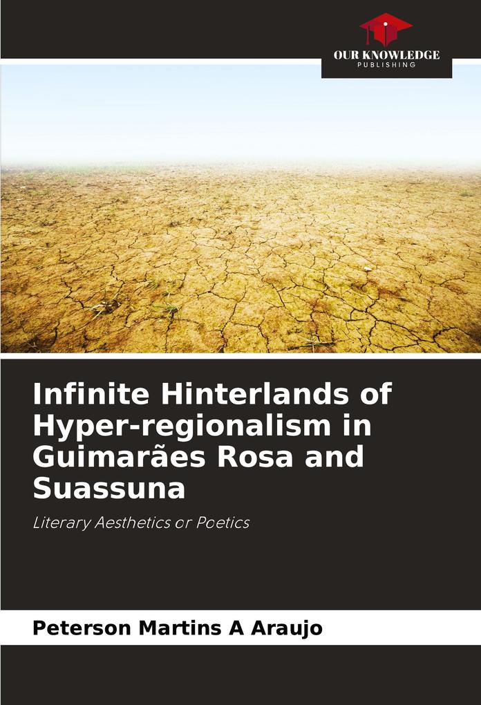 Infinite Hinterlands of Hyper-regionalism in Guimarães Rosa and Suassuna