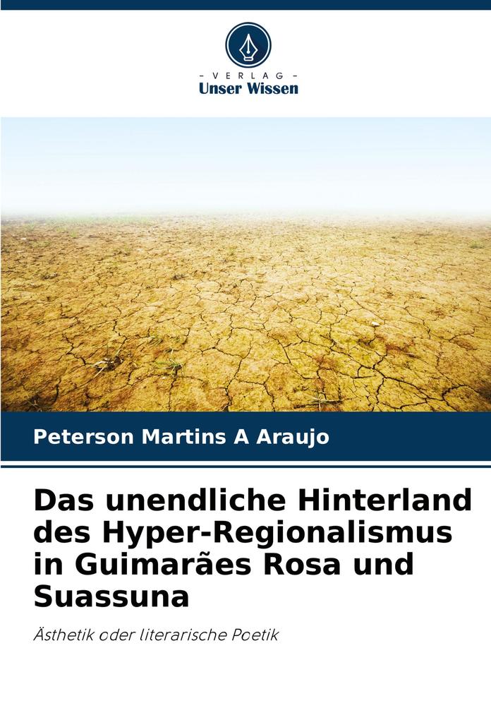 Das unendliche Hinterland des Hyper-Regionalismus in Guimarães Rosa und Suassuna