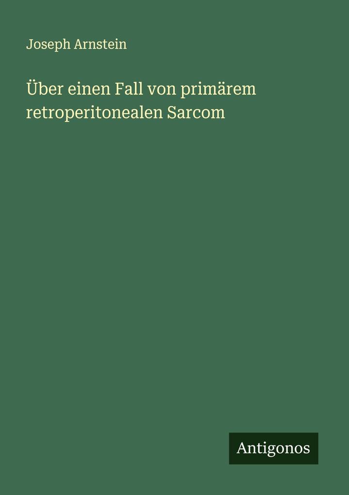 Über einen Fall von primärem retroperitonealen Sarcom