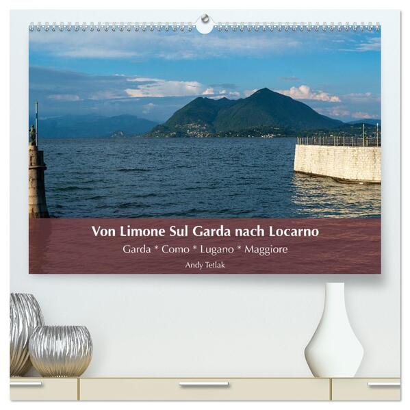 Von Limone Sul Garda nach Locarno (hochwertiger Premium Wandkalender 2025 DIN A2 quer) Kunstdruck in Hochglanz