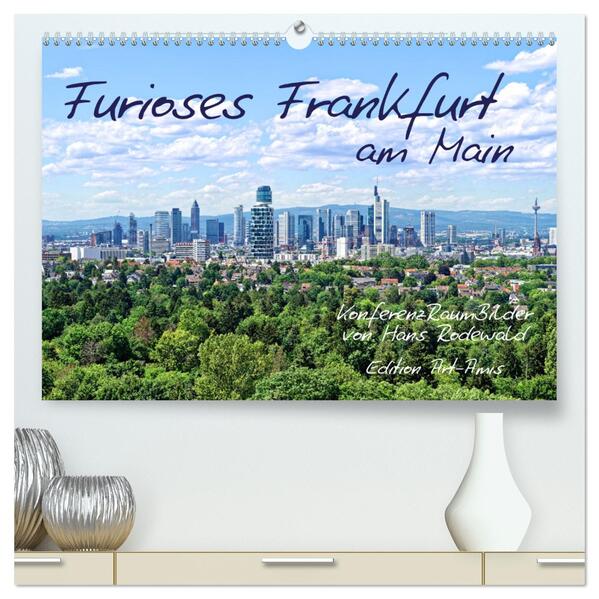 Furioses Frankfurt am Main (hochwertiger Premium Wandkalender 2025 DIN A2 quer) Kunstdruck in Hochglanz - Hans Rodewald CreativK Deutschland/ Calvendo