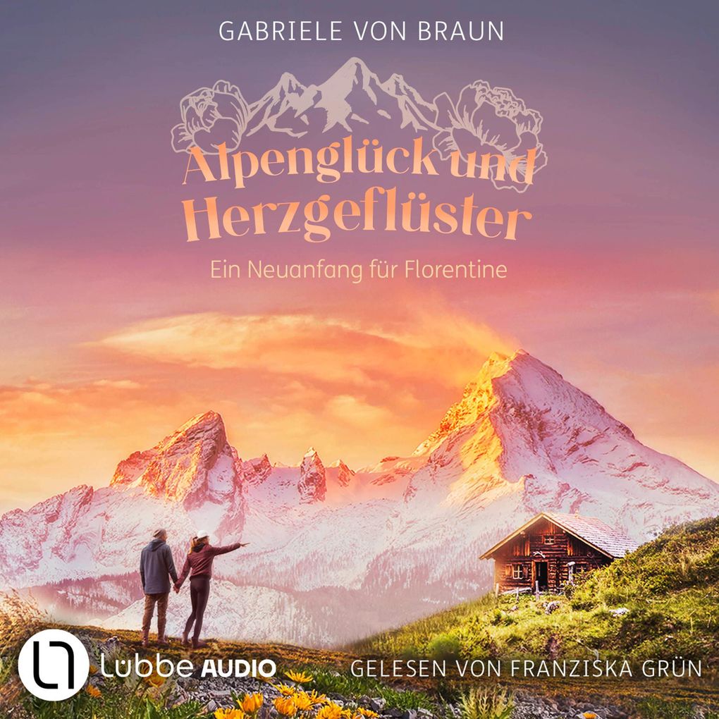 Alpenglück und Herzgeflüster - Ein Neuanfang für Florentine