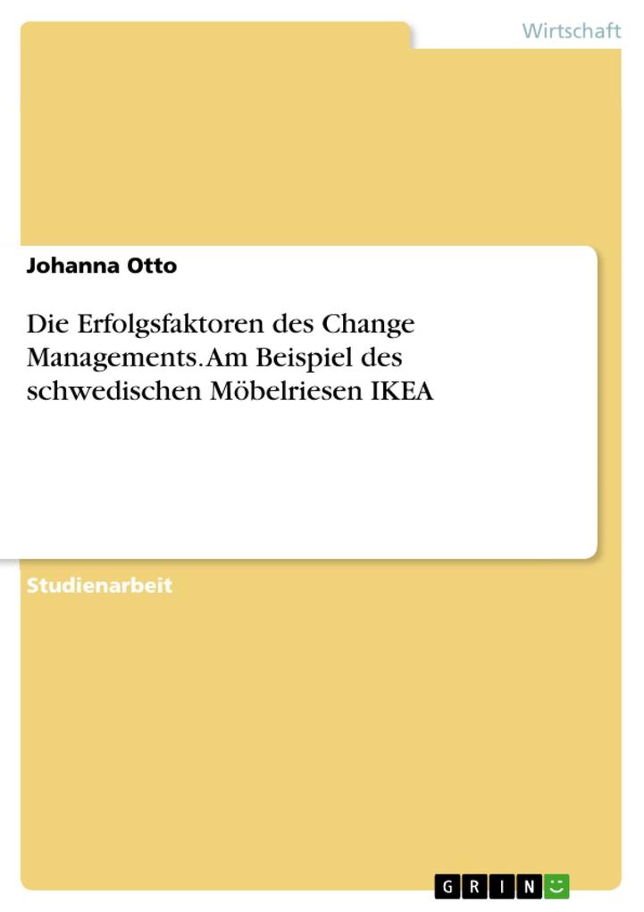 Die Erfolgsfaktoren des Change Managements. Am Beispiel des schwedischen Möbelriesen IKEA - Johanna Otto