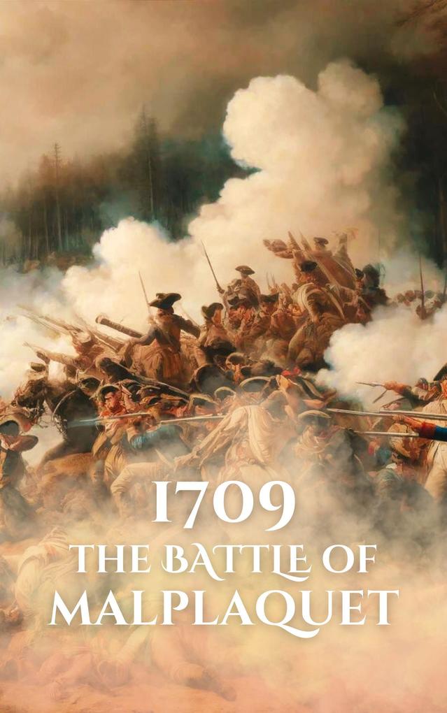 1709: The Battle of Malplaquet (Epic Battles of History)