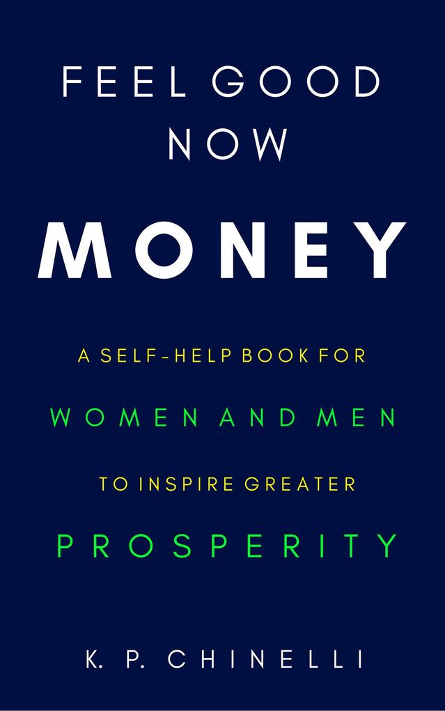 Feel Good Now: Money: A Self-Help Book for Women and Men to Inspire Greater Prosperity
