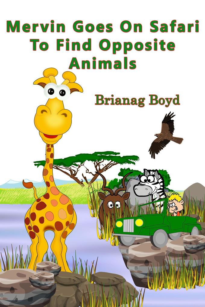 Mervin Goes On Safari To Find Opposite Animals (Mervin Goes On Safari Series #2)