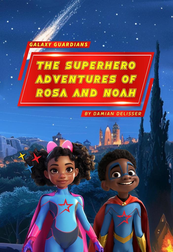 Galaxy Guardians - The Superhero Adventures of Rosa and Noah
