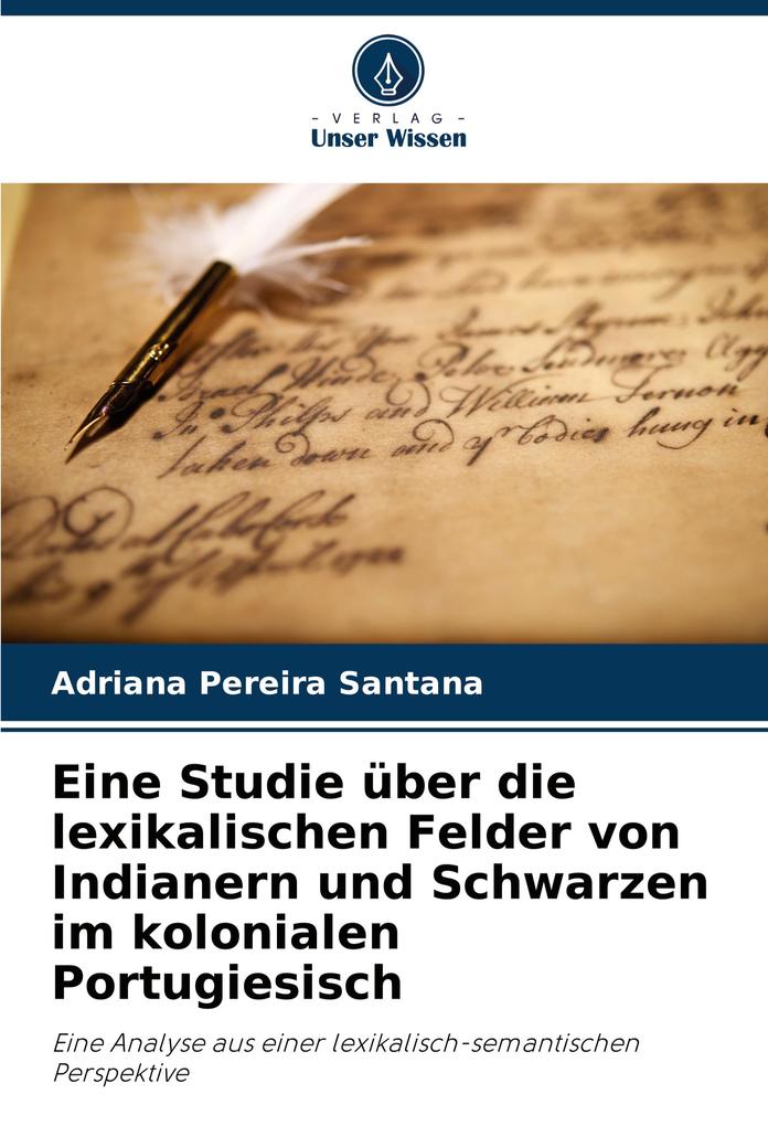 Eine Studie über die lexikalischen Felder von Indianern und Schwarzen im kolonialen Portugiesisch
