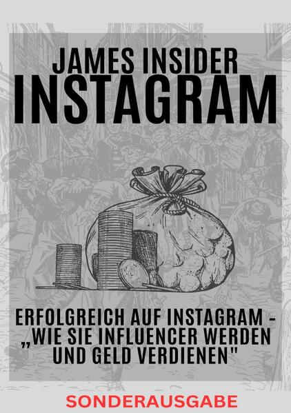 James Insider-Tipps: Erfolgreich auf Instagram - Wie Sie Influencer werden und Geld verdienen Für