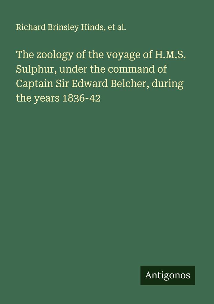 The zoology of the voyage of H.M.S. Sulphur under the command of Captain Sir Edward Belcher during the years 1836-42