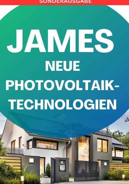 JAMES NEUE Photovoltaik-Technologien: Ein Überblick über die verschiedenen Arten von Solarzellen und