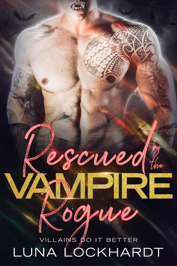 Rescued by the Vampire Rogue: An Enemies to Lovers Close Proximity PNR (Villains Do It Better)