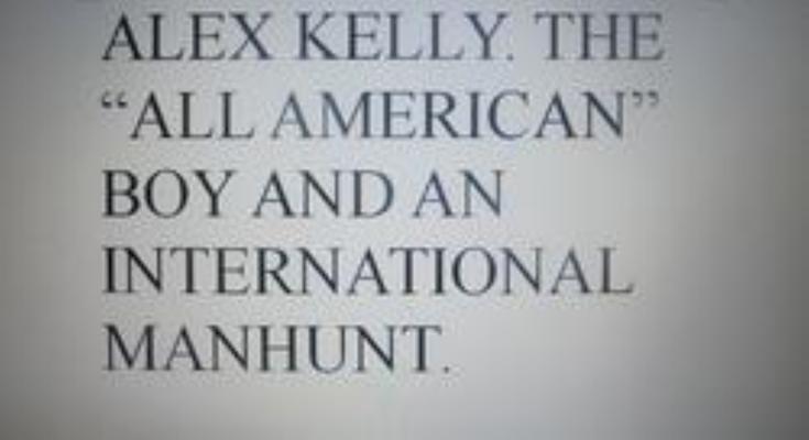 Alex Kelly. The All American Boy And An International Manhunt.