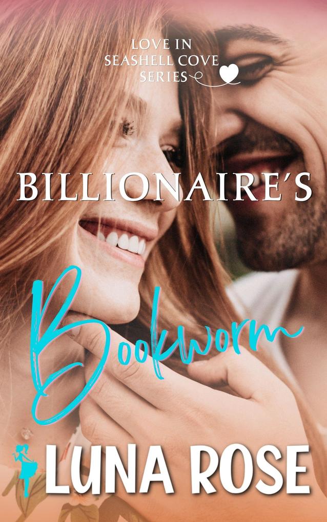 Billionaire‘s Bookworm: A Later in Life Small Town Romance (Seashell Cove: Love by the Beach #2)