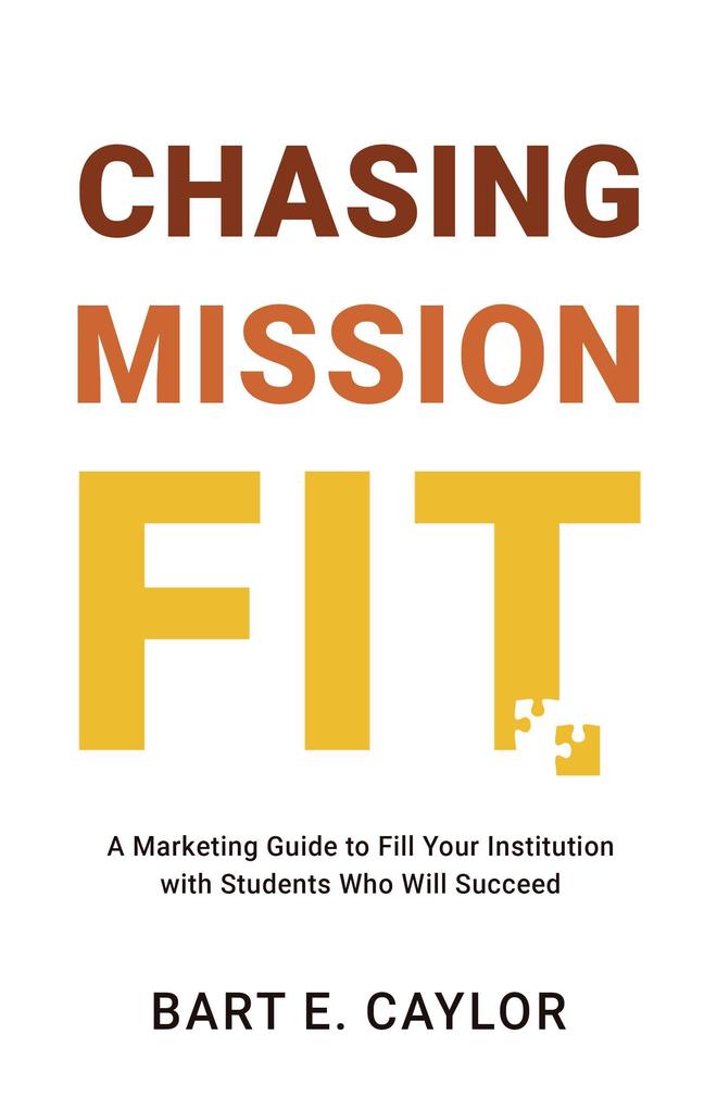 Chasing Mission Fit: A Marketing Guide to Fill Your Institution with Students Who Will Succeed