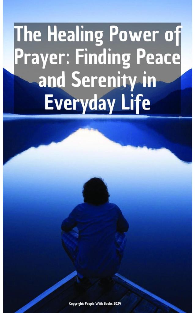 The Healing Power of Prayer Finding Peace and Serenity in Everyday Life