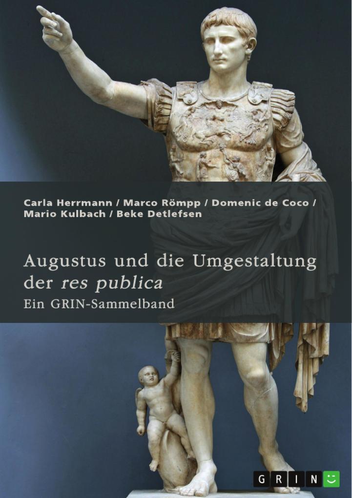 Augustus und die Umgestaltung der res publica. Das römische Prinzipat die Verdrängung der Senatsaristokratie und die politische Rolle der Livia