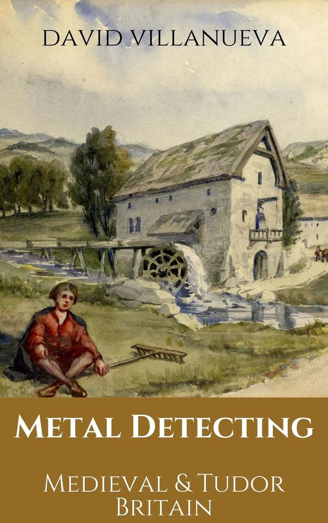 Metal Detecting Medieval and Tudor Britain (Metal Detecting Britain #5)