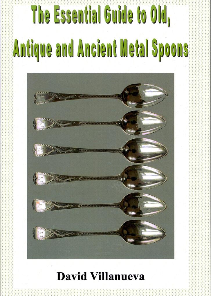 The Essential Guide to Old Antique and Ancient Metal Spoons