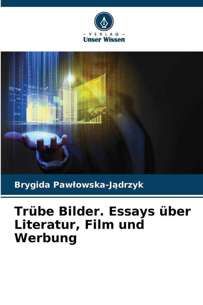 Trübe Bilder. Essays über Literatur Film und Werbung