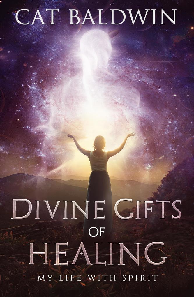 Divine Gifts of Healing-My Life with Spirit