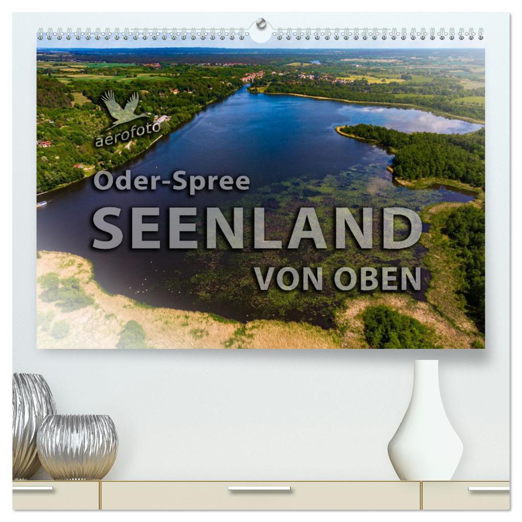 Oder-Spree Seenland von oben (hochwertiger Premium Wandkalender 2025 DIN A2 quer) Kunstdruck in Hochglanz