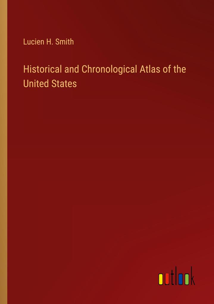 Historical and Chronological Atlas of the United States