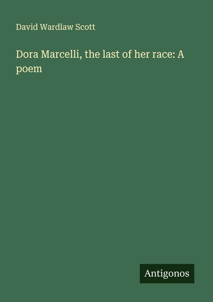 Dora Marcelli the last of her race: A poem