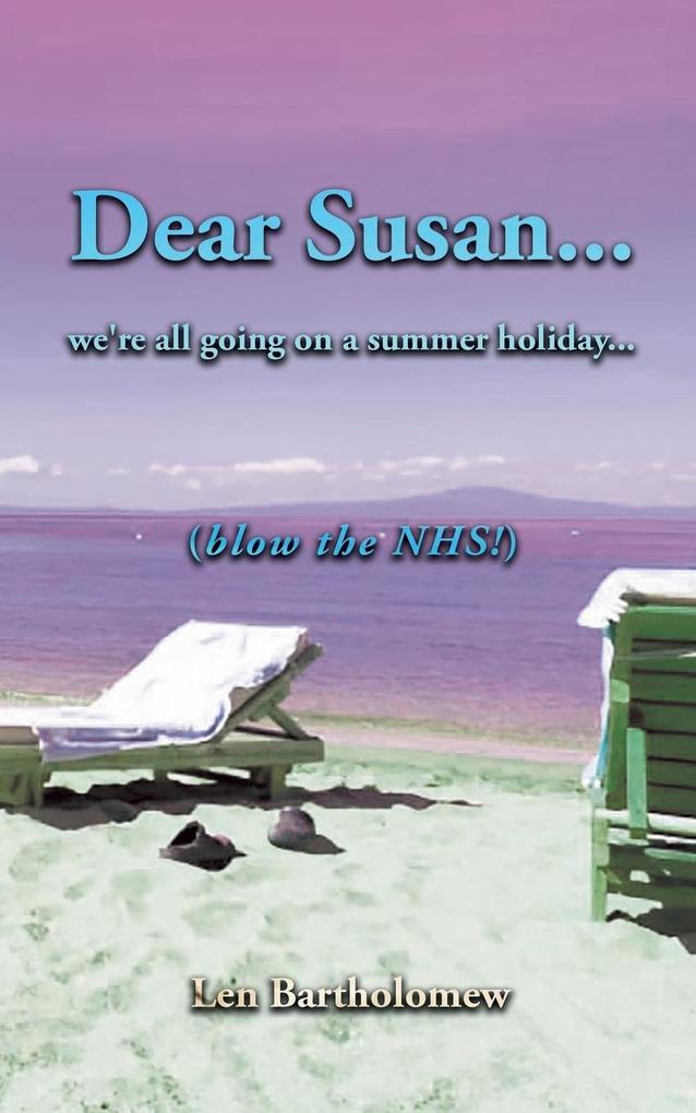 Dear Susan... We‘re all going on a summer holiday... (Blow the NHS!)